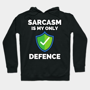 Sarcasm Is My Only Defence - Funny Sarcastic Saying Hoodie